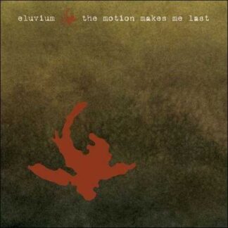 ELUVIUM - the motion makes me last
