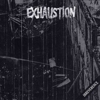 EXHAUSTION - irreverence