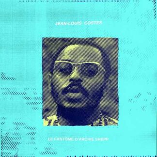 COSTES, JEAN LOUIS - le fantome d'archie shepp