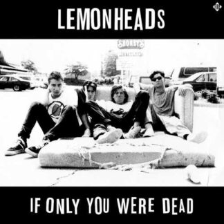 LEMONHEADS, THE - if only you were dead