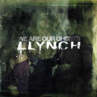 LLYNCH - we are our ghosts