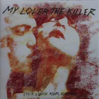 LUNCH, LYDIA - my lover the killer (with MARC HURTADO)