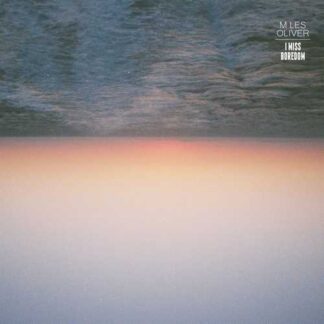 MILES OLIVER - i miss boredom