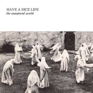 HAVE A NICE LIFE - the unnatural world - CD digipack