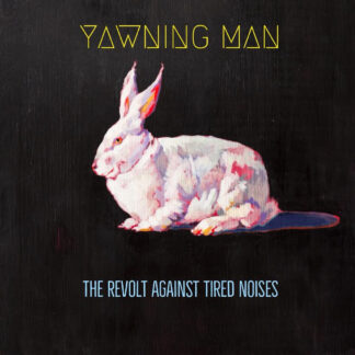 YAWNING MAN - the revolt against tired noises - CD digipack