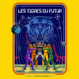 LES TIGRES DU FUTUR - collection illusions sonores vol 3 - VINYL LP (solid yellow)